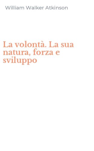 La volont&agrave;. La sua natura, forza e sviluppo