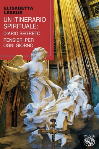 Un itinerario spirituale. Diario segreto e pensieri per ogni giorno