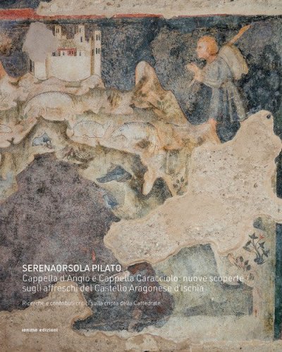 Cappella d'Angi&ograve; e Cappella Caracciolo: nuove scoperte sugli affreschi del Castello Aragonese d'Ischia. Ricerche e contributi critici sulla cripta della Cattedrale