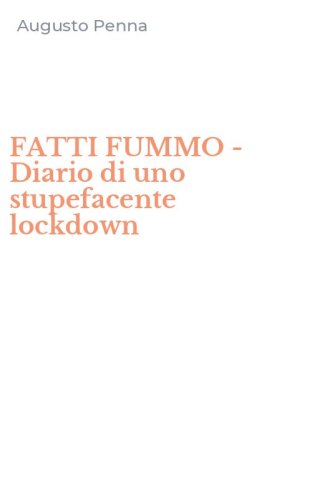 FATTI FUMMO - Diario di uno stupefacente lockdown
