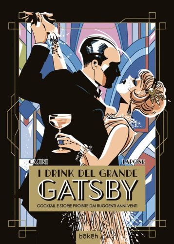 I drink del Grande Gatsby. Cocktail e storie proibite dai ruggenti anni Venti