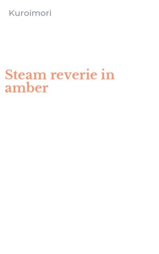 Steam reverie in amber