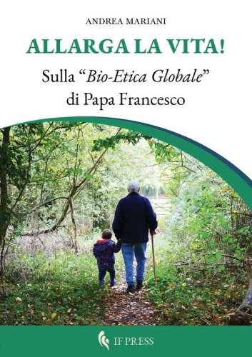 Allarga la vita! Sulla &laquo;bio-etica globale&raquo; di papa Francesco
