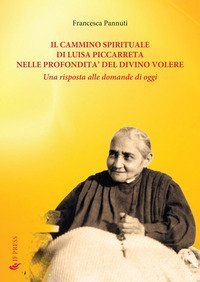 Il cammino spirituale di Luisa Piccarreta nelle profondit&agrave; del divino volere. Una risposta alle domande di oggi