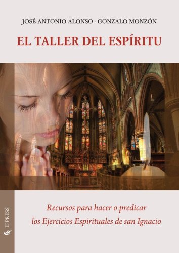 El taller del esp&iacute;ritu. Recursos para hacer o predicar los ejercicios espirituales de san Ignacio