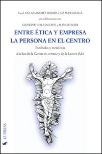 Entre &eacute;tica y empresa la persona en el centro. Par&aacute;bolas y met&aacute;foras a la luz de La caritas in veritate y de la Lumen fidei