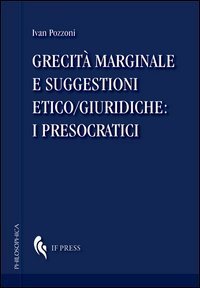 Grecit&agrave; marginale e suggestioni etico/giuridiche. I presocratici