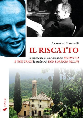 Il riscatto. Le esperienze di un giovane che incontr&ograve; e non trad&igrave; le profezie di don Lorenzo Milani