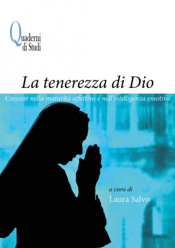 La tenerezza di Dio. Crescere nella maturit&agrave; affettiva e nell'intelligenza emotiva