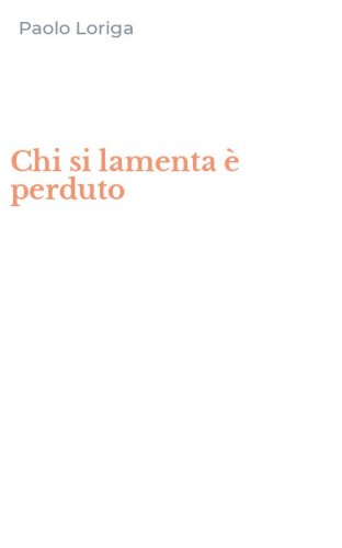 Chi si lamenta &egrave; perduto