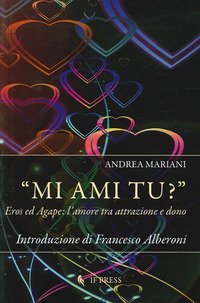 &laquo;Mi ami tu?&raquo;. Eros ed Agape. L'amore tra attrazione e dono