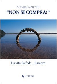 &laquo;Non si compra!&raquo;. La vita, la fede... l'amore