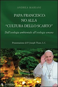 Papa Francesco: no alla &laquo;cultura dello scarto&raquo;