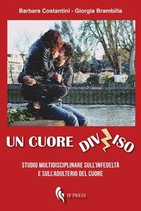 Un cuore diviso. Studio multidisciplinare sull'infedelt&agrave; e sull'adulterio del cuore