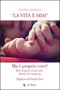 &laquo;La vita &egrave; mia!&raquo;. Due risposte senza vita. Aborto ed eutanasia