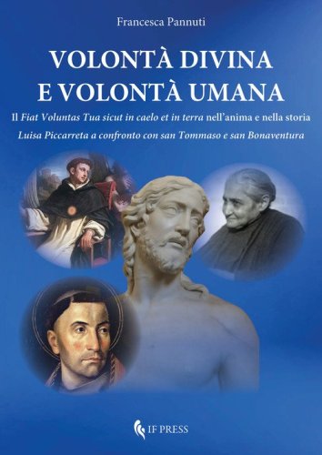 Volont&agrave; divina e volont&agrave; umana. Il &laquo;Fiat voluntas Tua sicut in caelo et in terra&raquo; nell'anima e nella storia. Luisa Piccarreta a confronto con san Tommaso e san Bonaventura
