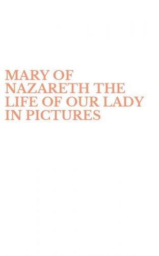 MARY OF NAZARETH THE LIFE OF OUR LADY IN PICTURES