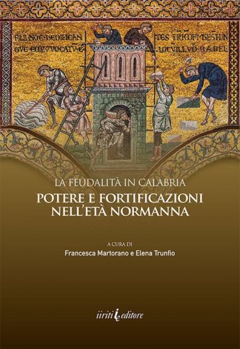 La feudalit&agrave; in Calabria. Potere e fortificazioni nell'et&agrave; normanna