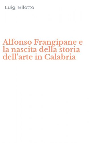 Alfonso Frangipane e la nascita della storia dell'arte in Calabria