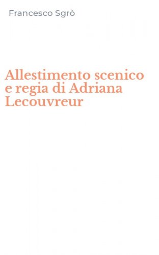 Allestimento scenico e regia di Adriana Lecouvreur