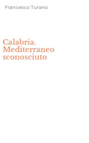 Calabria. Mediterraneo sconosciuto