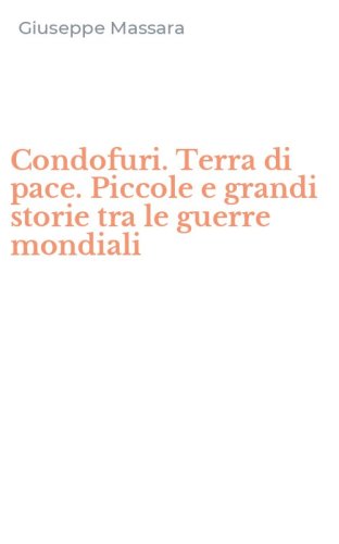 Condofuri. Terra di pace. Piccole e grandi storie tra le guerre mondiali
