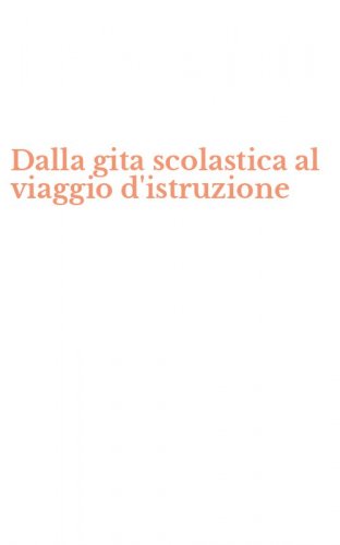 Dalla gita scolastica al viaggio d'istruzione