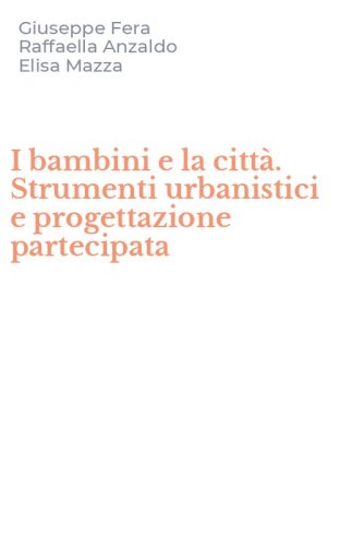 I bambini e la citt&agrave;. Strumenti urbanistici e progettazione partecipata