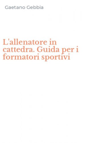 L'allenatore in cattedra. Guida per i formatori sportivi