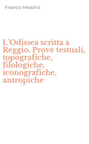 L'Odissea scritta a Reggio. Prove testuali, topografiche, filologiche, iconografiche, antropiche