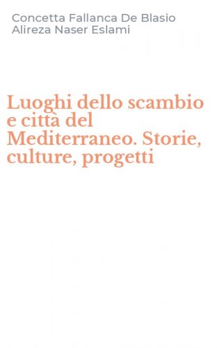 Luoghi dello scambio e citt&agrave; del Mediterraneo. Storie, culture, progetti