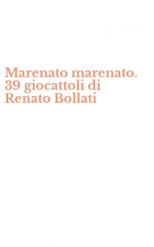 Marenato marenato. 39 giocattoli di Renato Bollati