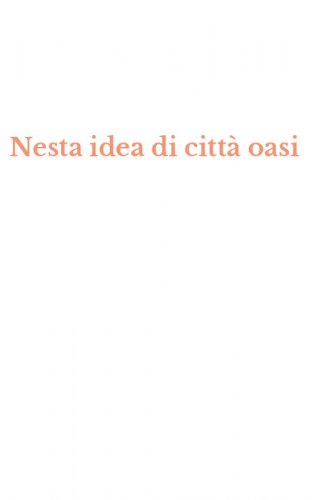 Nesta idea di citt&agrave; oasi