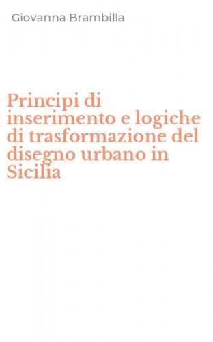 Principi di inserimento e logiche di trasformazione del disegno urbano in Sicilia