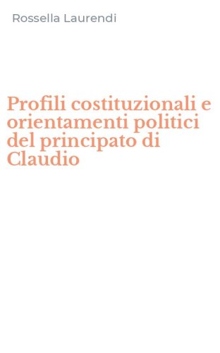 Profili costituzionali e orientamenti politici del principato di Claudio