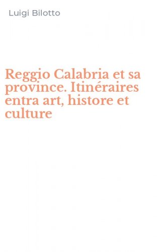 Reggio Calabria et sa province. Itin&eacute;raires entra art, histore et culture
