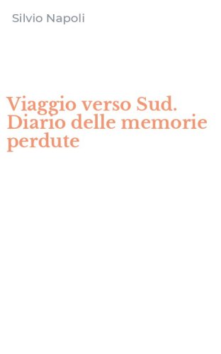 Viaggio verso Sud. Diario delle memorie perdute