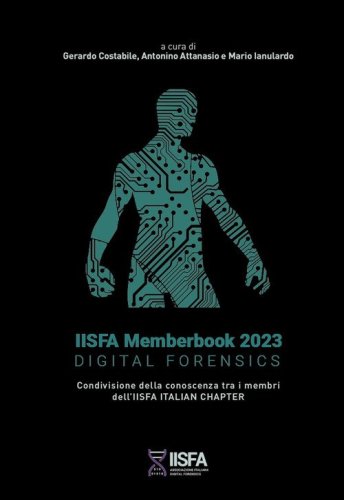 IISFA memberbook 2023 Digital Forensics. Condivisione della conoscenza tra i membri dell'IISFA Italian Chapter