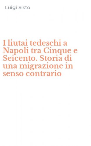 I liutai tedeschi a Napoli tra Cinque e Seicento. Storia di una migrazione in senso contrario