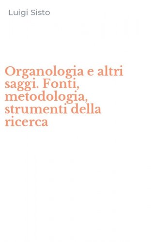 Organologia e altri saggi. Fonti, metodologia, strumenti della ricerca