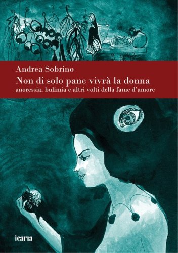 Non di solo pane vivr&agrave; la donna. Anoressia bulimia e altri volti della fame d'amore