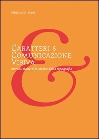Caratteri e comunicazione visiva. Introduzione allo studio della tipografia