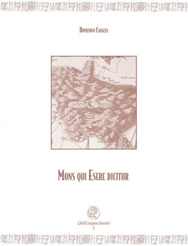 Mons qui Esere dicitur. Citt&agrave; rocche fiumi del Matese molisano tra antichit&agrave; e medioevo