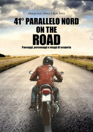 41&deg; parallelo Nord on the road. Paesaggi, personaggi e viaggi di scoperta
