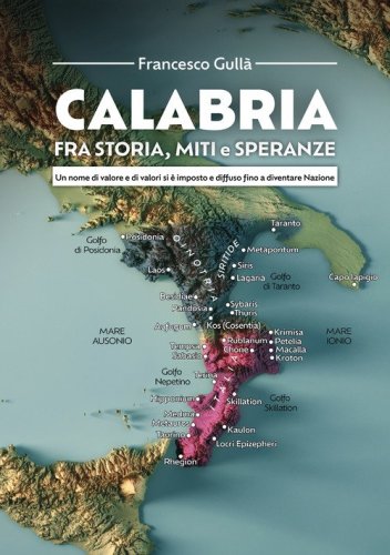 Calabria fra storia, miti e speranze. Un nome di valore e di valori si &egrave; imposto e diffuso fino a diventare Nazione