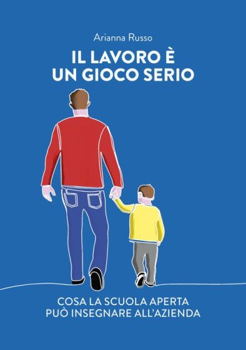 Il lavoro &egrave; un gioco serio. Cosa la scuola aperta pu&ograve; insegnare all'azienda