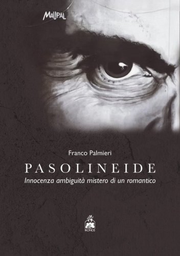 Pasolineide. Innocenza ambiguit&agrave; mistero di un romantico
