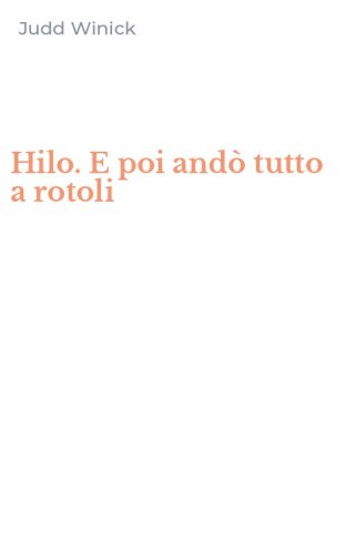 Hilo. E poi and&ograve; tutto a rotoli