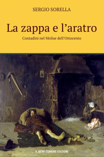 La zappa e l'aratro. Contadini nel Molise dell'Ottocento