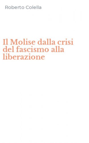 Il Molise dalla crisi del fascismo alla liberazione